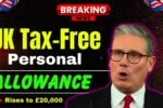 UK Tax-Free Personal Allowance Rises to £20,000 in 2025 – Who Benefits and How Much You’ll Save