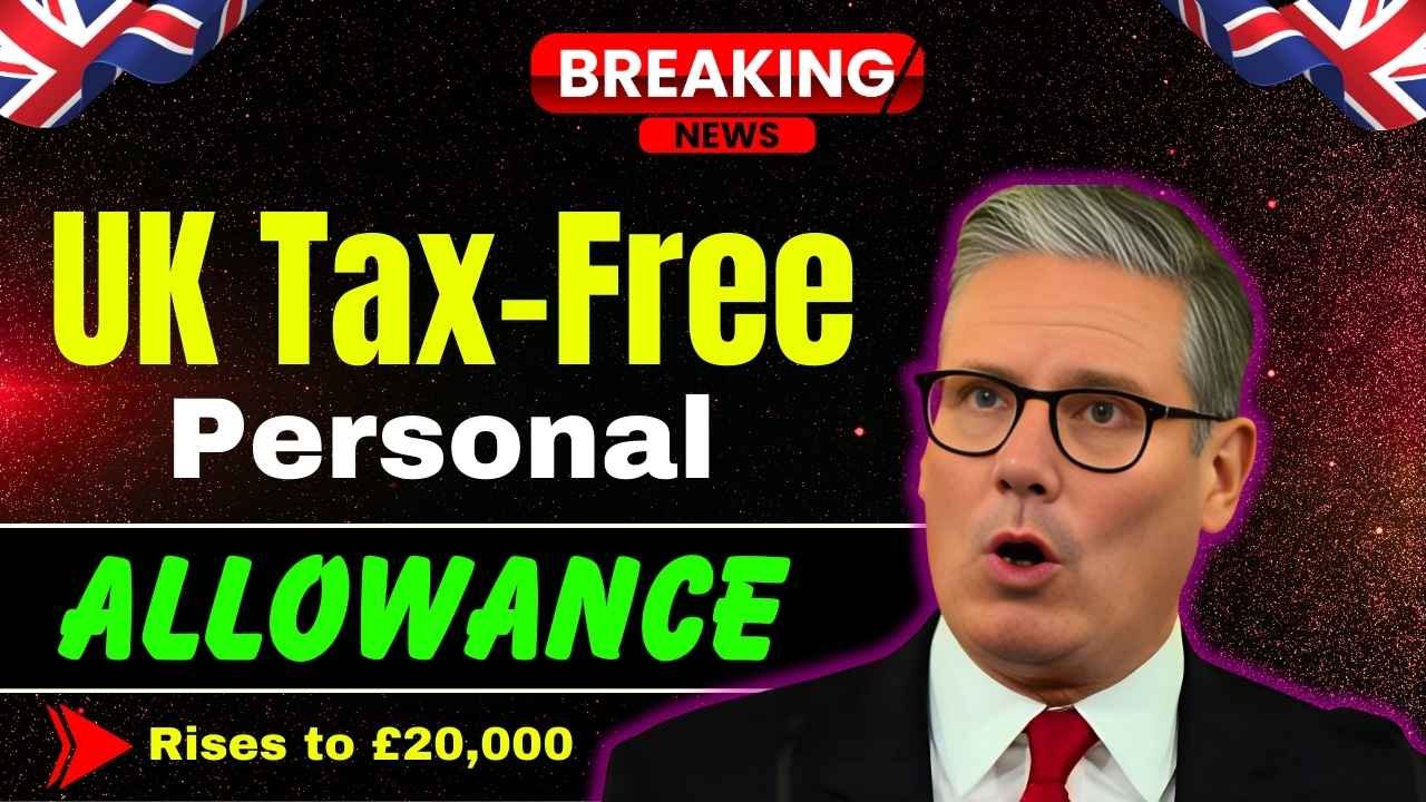 UK Tax-Free Personal Allowance Rises to £20,000 in 2025 – Who Benefits and How Much You’ll Save